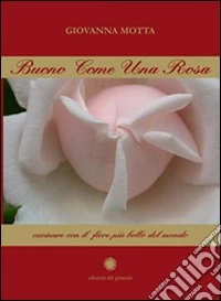 Buono come una rosa libro
