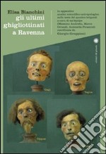 Gli ultimi ghigliottinati a Ravenna libro