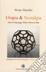 Utopia & nostalgia. Nuovi linguaggi della critica d'arte libro