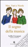 Max, Yuri e Nicole. Il sogno della musica libro di Cicognani Scilla