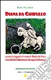 Diana da Ghibullo ovvero la leggenda d'amore di Maiale da Troia dalla disfida di Barletta alla battaglia di Ravenna libro