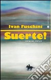 Suerte! libro di Fuschini Ivan