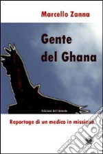 Gente del Ghana. Reportage di un medico in missione libro