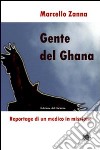 Gente del Ghana. Reportage di un medico in missione libro di Zanna Marcello