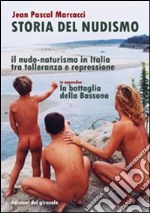 Storia del nudismo. Il nudo-naturismo in Italia tra tolleranza e repressione libro