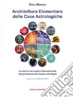 Architettura elementare delle Case Astrologiche. Le matrici dei quattro elementi nella interpretazione dei Campi astrologici