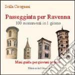 Passeggiata per Ravenna. 100 monumenti in 1 giorno. Mini guida per giovani pedoni libro