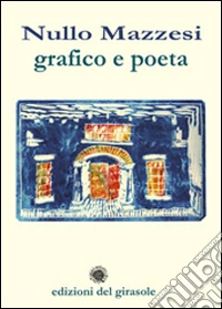 Nullo Mazzesi. Grafico e poeta