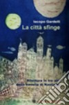 La città sfinge. Rilettura in tre atti della novella di Nastagio libro di Gardelli Iacopo