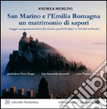 San Marino e l'Emilia Romagna un matrimonio di sapori. Viaggio gastronomico tra ricette, prodotti tipici e vini del territorio libro