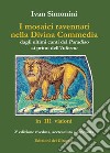 I mosaici ravennati nella «Divina Commedia» dagli ultimi canti del «Paradiso» ai primi dell'«Inferno» in 111 visioni. Ediz. illustrata libro di Simonini Ivan