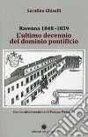 Ravenna 1848-1859. L'ultimo decennio del dominio pontificio libro