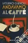 Andavamo al caffè libro di Carnoli Saturno