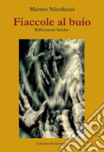 Fiaccole al buio. Riflessioni liriche libro