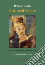 Fede nell'amore. La raccolta poetica di una vita libro