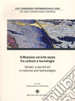 Il mosaico: un'arte sacra fra culture e tecnologie. Mosaic: a sacred art in cultures and technologies libro