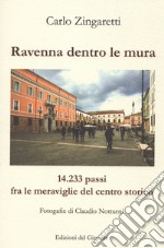 Ravenna dentro le mura. 14,233 passi fra le meraviglie del centro storico libro