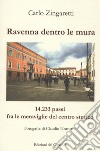 Ravenna dentro le mura. 14,233 passi fra le meraviglie del centro storico libro