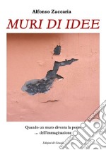 Muri di idee. Ediz. illustrata