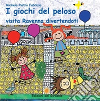 I giochi del peloso. Visita Ravenna divertendoti libro