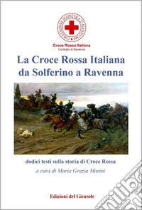 La Croce Rossa Italiana da Solferino a Ravenna libro