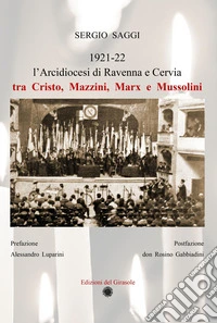 L'Arcidiocesi di Ravenna e Cervia tra Cristo, Mazzini, Marx e Mussolini. Ediz. illustrata