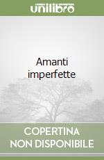 Amanti imperfette libro