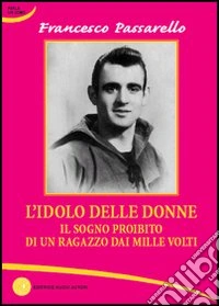L'idolo delle donne. Il sogno proibito di un ragazzo dai mille volti libro