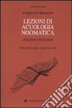 Lezioni di acuologia noomatica. Pensiero e patologia. Audio ergo cogito, cogito ergo sum libro