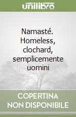 Namasté. Homeless, clochard, semplicemente uomini