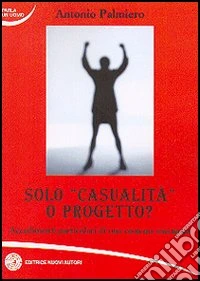 Solo casualità o progetto? libro