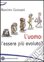 L'uomo: l'essere più evoluto? libro