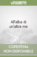 All'alba di un'altra me libro