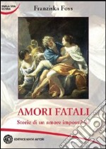 Amori fatali. Storie di un amore impossibile libro