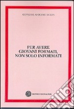 Per avere giovani formati, non solo informati libro