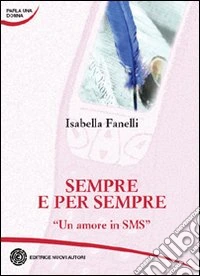 Sempre e per sempre. Un amore in sms libro