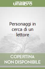 Personaggi in cerca di un lettore