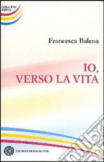 Io, verso la vita