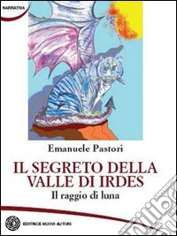 Il segreto della valle di Irdes. Il raggio di luna libro