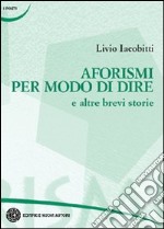 Aforismi per modo di dire e altre brevi storie libro