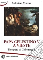 Papa Celestino V a Vieste. Il segreto di Collemaggio libro