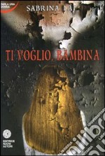 Ti voglio, bambina libro