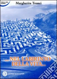 ... Nel labirinto della vita... libro