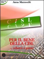 Per il bene della CISL... scherzi a parte! libro