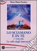 Lo sciamano è in te. Vol. 1: La valle degli immortali libro