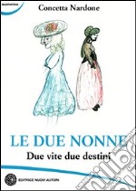 Le due nonne. Due vite due destini libro