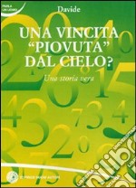 Una vincita piovuta dal cielo? Una storia vera libro