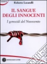 Il sangue degli innocenti. I genocidi del Novecento