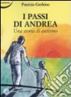 I passi di Andrea. Una storia di autismo libro