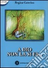 A Dio non la si fa... libro